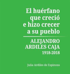 El Huérfano que Creció e Hizo Crecer a Su Pueblo - Ardiles de Espinoza, Julia