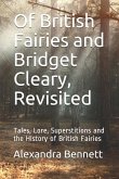 Of British Fairies and Bridget Cleary, Revisited: Tales, Lore, Superstitions and the History of British Fairies