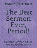 The Best Sermon Ever, Period!: How the Sermon on the Mount Applies Today