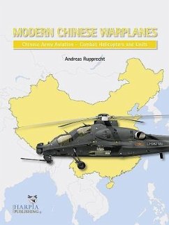 Modern Chinese Warplanes: Chinese Army Aviation - Combat Helicopter Units - Rupprecht, Andreas