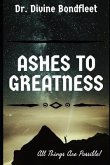 Ashes to Greatness: All Things Are Possible!