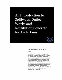 An Introduction to Spillways, Outlet Works and Restitution Concrete for Arch Dams - Guyer, J. Paul