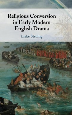Religious Conversion in Early Modern English Drama - Stelling, Lieke