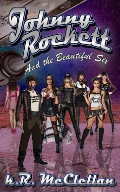 Johnny Rockett and the Beautiful Six: Book One in the Chronicles of Johnny Rockett - McClellan, K. R.