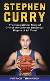 Stephen Curry: The Inspirational Story of One of the Greatest Basketball Players of All Time!