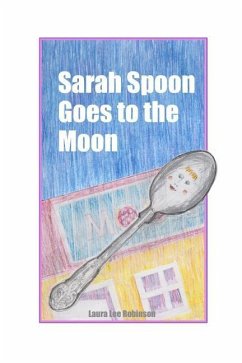 Sarah Spoon Goes to the Moon - Robinson, Laura Lee