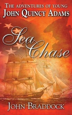 The Adventures of Young John Quincy Adams: Sea Chase - Braddock, John