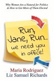 Run Jane Run...We Need You in Office!: Why Women Are a Natural for Politics & How to Get More of Them Elected Volume 1