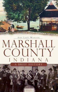 Marshall County, Indiana: A Brief History - Wenger, Amy L.