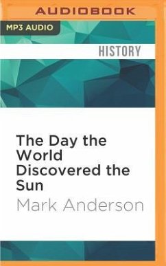 The Day the World Discovered the Sun: An Extraordinary Story of Scientific Adventure and the Race to Track the Transit of Venus - Anderson, Mark