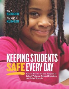 Keeping Students Safe Every Day: How to Prepare for and Respond to School Violence, Natural Disasters, and Other Hazards - Klinger, Amy; Klinger, Amanda