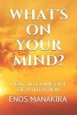 What's on Your Mind?: How to Come Out of a Situation