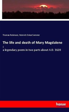 The life and death of Mary Magdalene : - Robinson, Thomas;Sommer, Heinrich Oskar