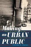 Making an Urban Public: Popular Claims to the City in Mexico, 1879-1932