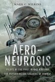 Aero-Neurosis: Pilots of the First World War and the Psychological Legacies of Combat