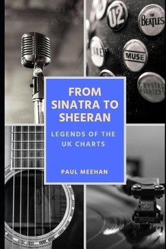 From Sinatra to Sheeran: Legends of the UK Charts: Celebrating the greatest stars in UK music chart history - Meehan, Paul