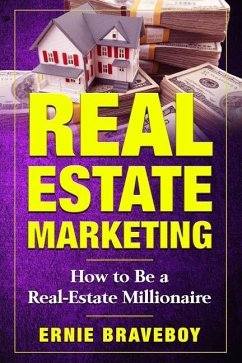 Real Estate Marketing How to Be a Real Estate Millionaire: Real Estate Marketing 101 - Braveboy, Ernie