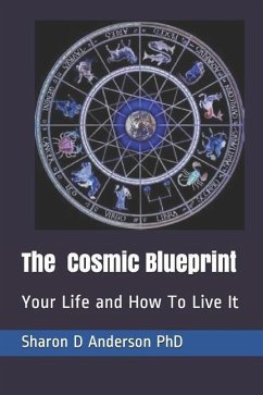 The Cosmic Blueprint: Your Life and How To Live It - Anderson, Sharon D.