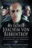 My Father Joachim von Ribbentrop - Ribbentrop, Rudolf von