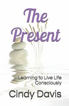 The Present: Learning to Live Life Consciously - Davis, Cindy
