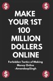 Make Your 1st 100 Million Dollers Online ( Forbidden Tactics of Making Money Online )