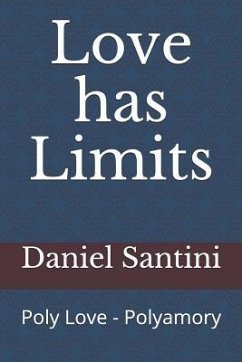 Love Has Limits: Poly Love - Polyamory - Santini, Daniel