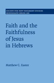 Faith and the Faithfulness of Jesus in Hebrews - Easter, Matthew C