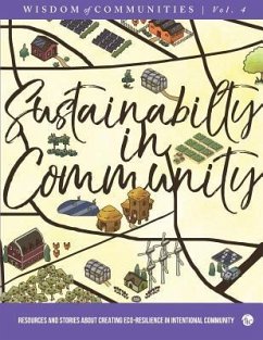 Wisdom of Communities 4: Sustainability in Community: Resources and Stories about Creating Eco-Resilience in Intentional Community - Kindig, Christopher