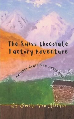 The Swiss Chocolate Factory Adventure - Alstyne, Emily van