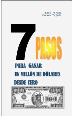 7 Pasos Para Ganar Un Millón de Dólares Desde Cero - Tejeda, Carmen; Peraza, Raúl