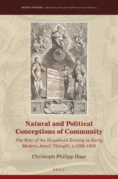 Natural and Political Conceptions of Community: The Role of the Household Society in Early Modern Jesuit Thought, C.1590-1650 - Haar, Christoph Philipp