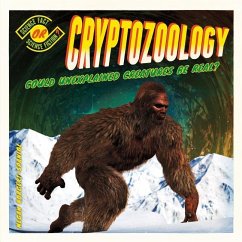 Cryptozoology: Could Unexplained Creatures Be Real? - Borgert-Spaniol, Megan