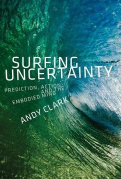 Surfing Uncertainty - Clark, Andy (Professor of Logic and Metaphysics, Professor of Logic
