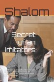 Secret of an imitators: secret of an imitators. Is based in theology fiction, inspirational and discovering how to imitate a role model.