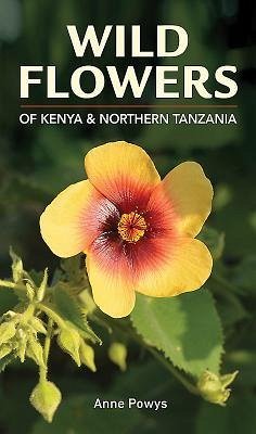 Wild Flowers of Kenya and Northern Tanzania - Powys, Anne
