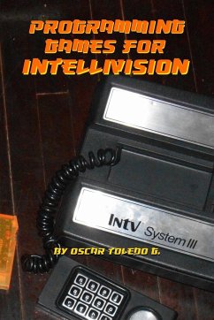 Programming Games for Intellivision - Toledo Gutierrez, Oscar