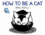 How to Be a Cat How to Be a Cat
