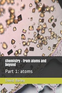 Chemistry - From Atoms and Beyond: Part 1: Atoms - Bailey, David J.