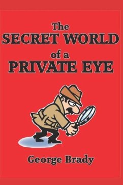 The Secret World of a Private Eye - Brady, George