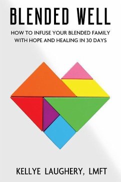 Blended Well: How to Infuse Your Blended Family with Hope and Healing in 30 Days - Laughery, Kellye