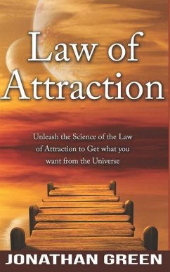 Law of Attraction: Unleash the Law of Attraction to Get What You Want from the Universe - Green, Jonathan