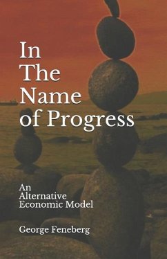 In the Name of Progress: An Alternative Economic Model - Feneberg, George