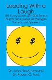 Leading With a Laugh: 101 Funny Stories with 300 Serious Insights and Lessons for Managers, Trainers, and Speakers