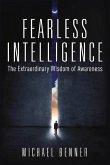 Fearless Intelligence: The Extraordinary Wisdom of Awareness Volume 1