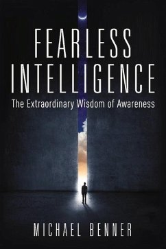 Fearless Intelligence: The Extraordinary Wisdom of Awareness Volume 1 - Benner, Michael