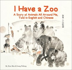 I Have a Zoo: A Story of Animals All Around Me, Told in English and Chinese - Mao, Xiao