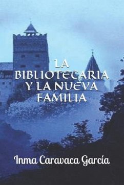 La Bibliotecaria Y La Nueva Familia - Caravaca García, Inmaculada