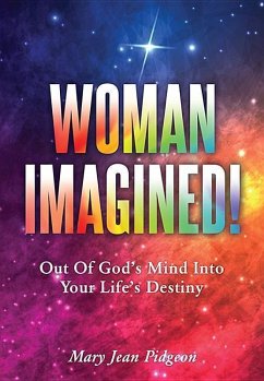 Woman Imagined!: Out of God's Mind Into Your Life's Destiny - Pidgeon, Mary Jean