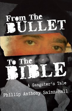 From The Bullet To The Bible - Sainz-Hall, Phillip Anthony