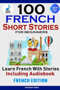 100 French Short Stories for Beginners Learn French with Stories Including AudiobookFrench Edition Foreign Language Book 1 - Stahl, Christian
